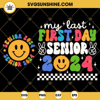 My Last First Day Senior 2024 SVG, Groovy Back To School SVG, Class Of ...