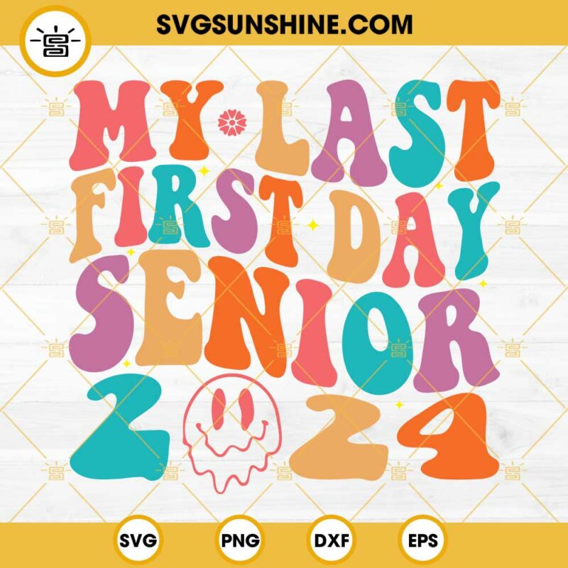 My Last First Day Senior 2024 SVG, Back To School SVG, Senior 2024 SVG