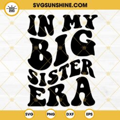 In My Big Sister Era SVG, Kid Girl SVG, Funny Trendy Family Quote SVG PNG DXF EPS