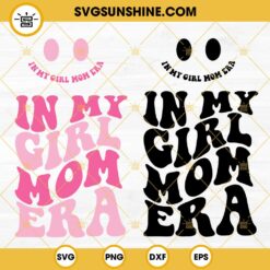 In My Girl Mom Era SVG, Girl Mama Era SVG, Expecting Mom SVG, Funny Mom Era Quote SVG PNG DXF EPS For Shirt