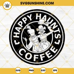 Happy Haunts Coffee SVG, The Haunted Mansion Starbucks Coffee SVG PNG DXF EPS Files