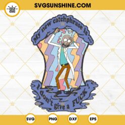 My New CatchPhrase Is I Don't Give A Fuck SVG, Rick Morty Saying SVG PNG DXF EPS Cut Files