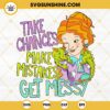 Take Chances Make Mistakes Get Messy SVG, Mrs Frizzle SVG, The Magic School Bus SVG PNG Files