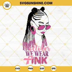 African American Girl In October We Wear Pink SVG, Afro Breast Cancer Awareness SVG PNG DXF EPS