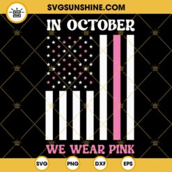In October We Wear Pink American Flag SVG, USA Breast Cancer Awareness Month SVG PNG DXF EPS