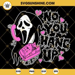 No You Hang Up Scream SVG, Ghostface Calling SVG, Funny Horror Movie Halloween SVG PNG DXF EPS
