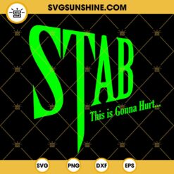 Stab This Is Gonna Hurt SVG, Scream Movie SVG, Halloween SVG, Horror SVG PNG DXF EPS Cut Files