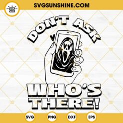Don't Ask Who's There Ghostface SVG, Scream SVG, Scary Movie SVG, Horror Halloween SVG PNG DXF EPS