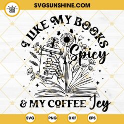 I Like My Books Spicy And My Coffee Icy SVG, Bookish SVG, Book Lover SVG PNG DXF EPS Cut Files