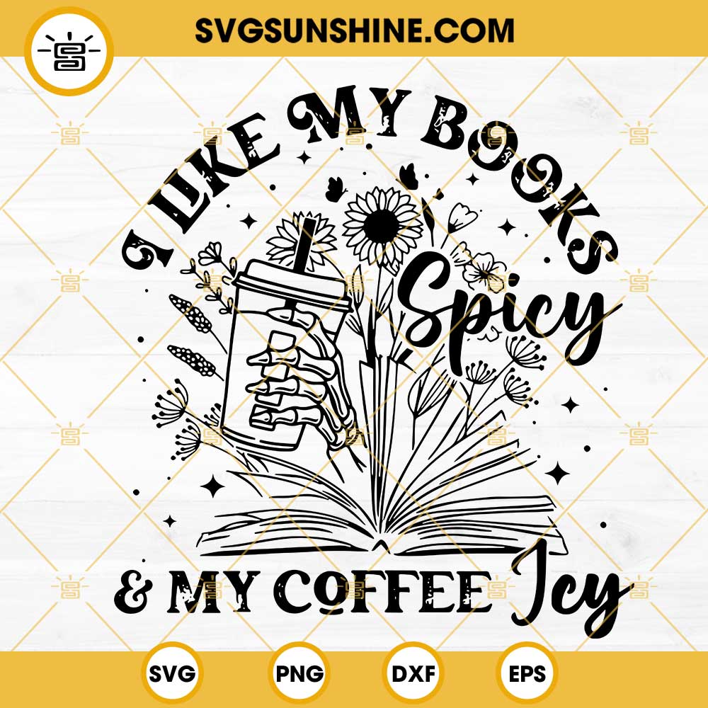 I Like My Books Spicy And My Coffee Icy SVG, Bookish SVG, Book Lover SVG PNG