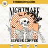 Nightmare Before Coffee Skeleton SVG, Skull SVG, Funny Halloween Drink SVG PNG DXF EPS