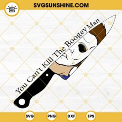 You Can’t Kill The Boogeyman SVG, Michael Myers Knife SVG, Halloween SVG