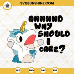 Annnnd Why Should I Care Bluey SVG, Unicorse SVG, Funny Bluey Puppet Sayings SVG PNG DXF EPS