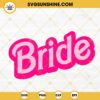 Barbie Bride SVG, Wedding Party SVG, Pink Bride SVG PNG DXF EPS Cricut