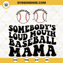 Somebody's Loud Mouth Baseball Mama SVG, Funny Baseball Mom SVG PNG DXF EPS For Shirt