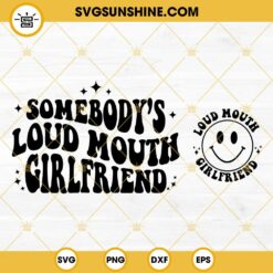 Somebody's Loud Mouth Girlfriend SVG, Retro Saying SVG, Funny Girl SVG PNG DXF EPS Shirt