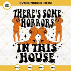 There’s Some Horrors In This House SVG, Funny Pumpkin Halloween SVG, Spooky Season SVG Cut Files