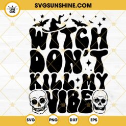 Witch Don't Kill My Vibe SVG, Skull SVG, Trendy Retro Halloween SVG PNG DXF EPS Cricut