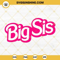 Big Sis Barbie SVG, Pink Sister SVG, Family SVG PNG DXF EPS Digital Download