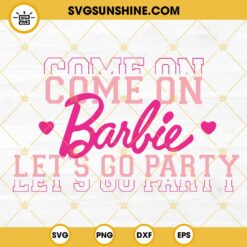Come On Barbie Let's Go Party SVG, Barbie Girl Song SVG, Barbie World SVG PNG DXF EPS Files