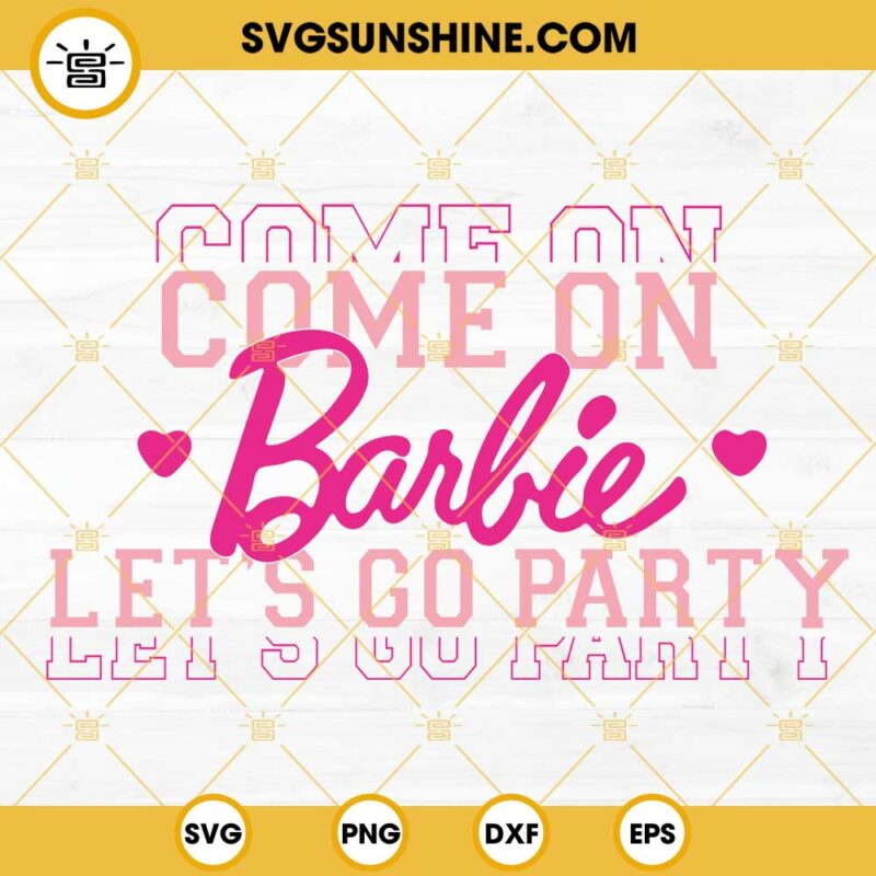 Come On Barbie Let's Go Party SVG, Barbie Girl Song SVG, Barbie World ...