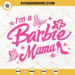I'm A Barbie Mama SVG, Barbie Mom SVG PNG DXF EPS Cut Files