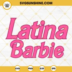 Latina Barbie SVG, I'm A Barbie Girl SVG, Barbi Girl SVG PNG DXF EPS Cricut Download