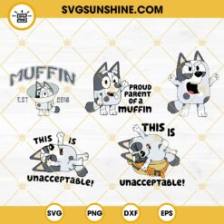Bluey Muffin SVG Bundle, Cousin Muffin SVG, This Is Unacceptable SVG, Muffin Heeler SVG PNG DXF EPS