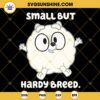 Small But Hardy Breed SVG, Pom Pom Bluey SVG PNG DXF EPS Files
