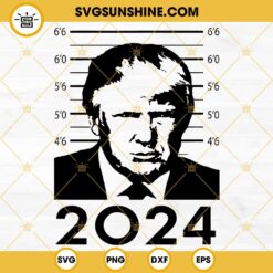 Trump Mugshot 2024 SVG, Trump Mug Shot SVG, Trump Not Guilty SVG, Donald Trump SVG