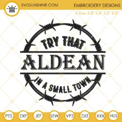 Aldean Embroidery Designs, Try That In A Small Town Embroidery Files