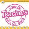 Come On Teachers Let's Go Teach Embroidery Designs, Barbie Teacher Embroidery Files