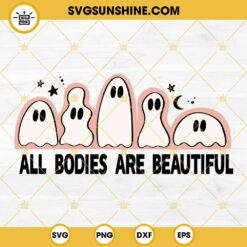 All Bodies Are Beautiful SVG, Ghost Puns Halloween SVG, Body Positivity SVG