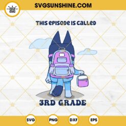 Bluey This Episode is called 3rd Grade SVG, Bluey School SVG, 3rd Grade SVG