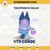 Bluey This Episode Is Called 4th Grade SVG, Bluey School SVG, 4th Grade SVG