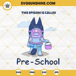 Bluey This Episode Is Called Pre-School SVG, Bluey School SVG Cut File