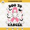 Boo Ghost To Cancer SVG, Breast Cancer Awareness SVG, Pink Ribbon SVG, Cancer Halloween SVG