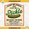 Paint Me Green and Call Me a Pickle PNG File Designs