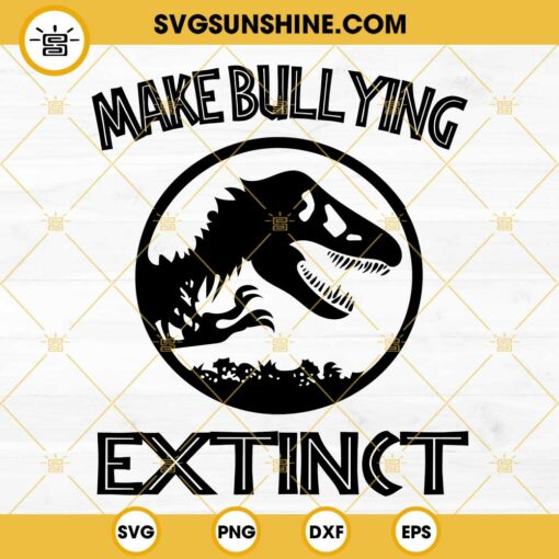 Dinosaur T-rex Make Bullying Extinct SVG, Anti Bullying SVG, Stop Bullying SVG, Unity Day SVG