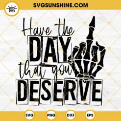 Have The Day You Deserve SVG, Skeleton Hand Peace Sign SVG