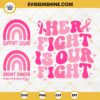 Her Fight Is Our Fight SVG 3 Designs, Breast Cancer Awareness SVG, Support Squad SVG