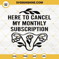Here To Cancel My Month Subscription SVG PNG DXF EPS Cut Files For Cricut Silhouette