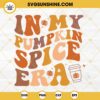 In My Pumpkin Spice Era SVG, Pumpkin Spice SVG, Pumpkin Season SVG, Spice Girl SVG