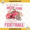 In October We Wear Pink And Watch Chicago Bears Football PNG File Designs