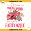 In October We Wear Pink And Watch Dallas Cowboys Football PNG File Designs