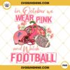 In October We Wear Pink And Watch Detroit Lions Football PNG File Designs