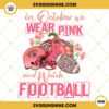 In October We Wear Pink And Watch Jacksonville Jaguars Football PNG File Designs