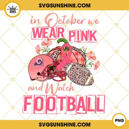 In October We Wear Pink And Watch Los Angeles Rams Football PNG File Designs