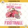 In October We Wear Pink And Watch Miami Dolphins Football PNG File Designs