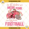 In October We Wear Pink And Watch Philadelphia Eagles Football PNG File Designs